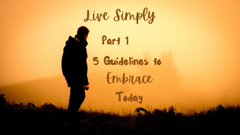 Five Guidelines to Embrace For Doing Life Today – Live Simply